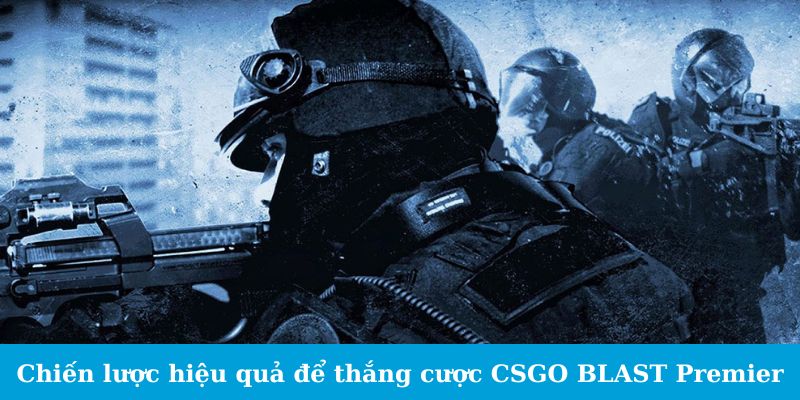 Cá Cược CSGO BLAST Premier - Cẩm Nang Cho Tân Binh 3 Trang Chủ Jun88.com #1 Việt Nam Chiến lược hiệu quả để thắng cược CSGO BLAST Premier