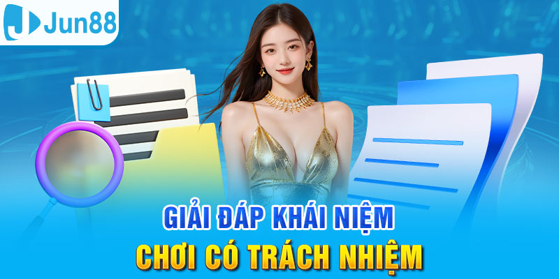 Chơi Có Trách Nhiệm - Điều Khoản Cần Thiết Tại Jun88 1 Trang Chủ Jun88.com #1 Việt Nam Chơi có trách nhiệm là quy định quan trọng tại Jun88