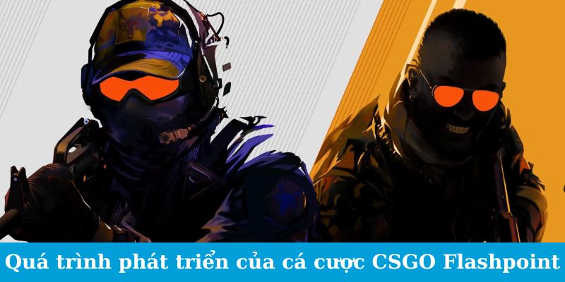 Cá Cược CSGO Flashpoint - Những Chiến Thuật Thắng Cược 1 Trang Chủ Jun88.com #1 Việt Nam Quá trình phát triển của cá cược CSGO Flashpoint