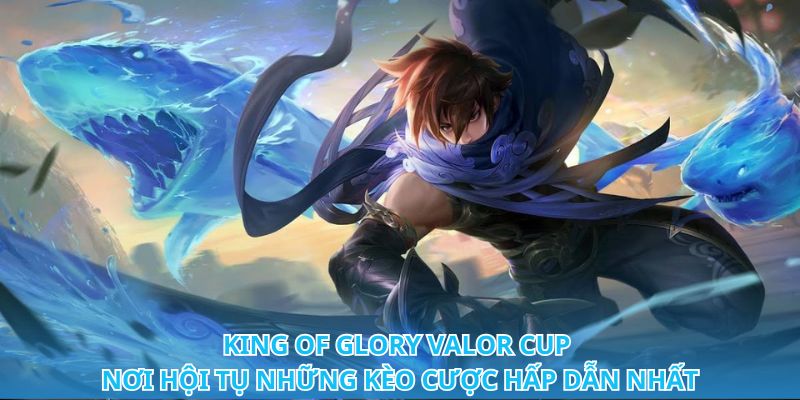 Cá Cược King Of Glory Valor Cup - Chớp Thời Cơ, Thắng Đậm 1 Trang Chủ Jun88.com #1 Việt Nam Đánh đâu thắng đó với mẹo cá cược King of Glory Valor Cup
